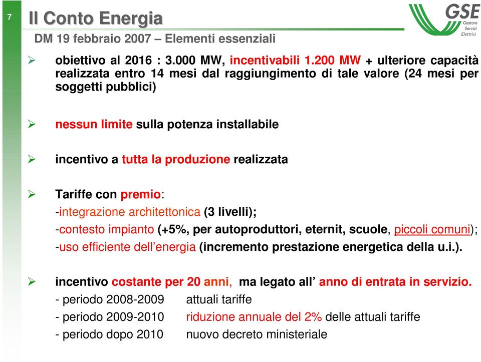 produzione realizzata Tariffe con premio: -integrazione architettonica (3 livelli); -contesto impianto (+5%, per autoproduttori, eternit, scuole, piccoli comuni); -uso efficiente dell