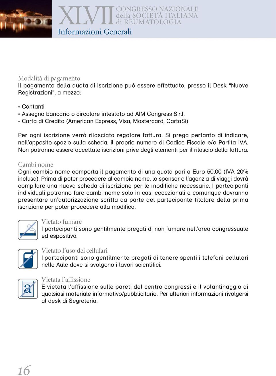 Si prega pertanto di indicare, nell apposito spazio sulla scheda, il proprio numero di Codice Fiscale e/o Partita IVA.