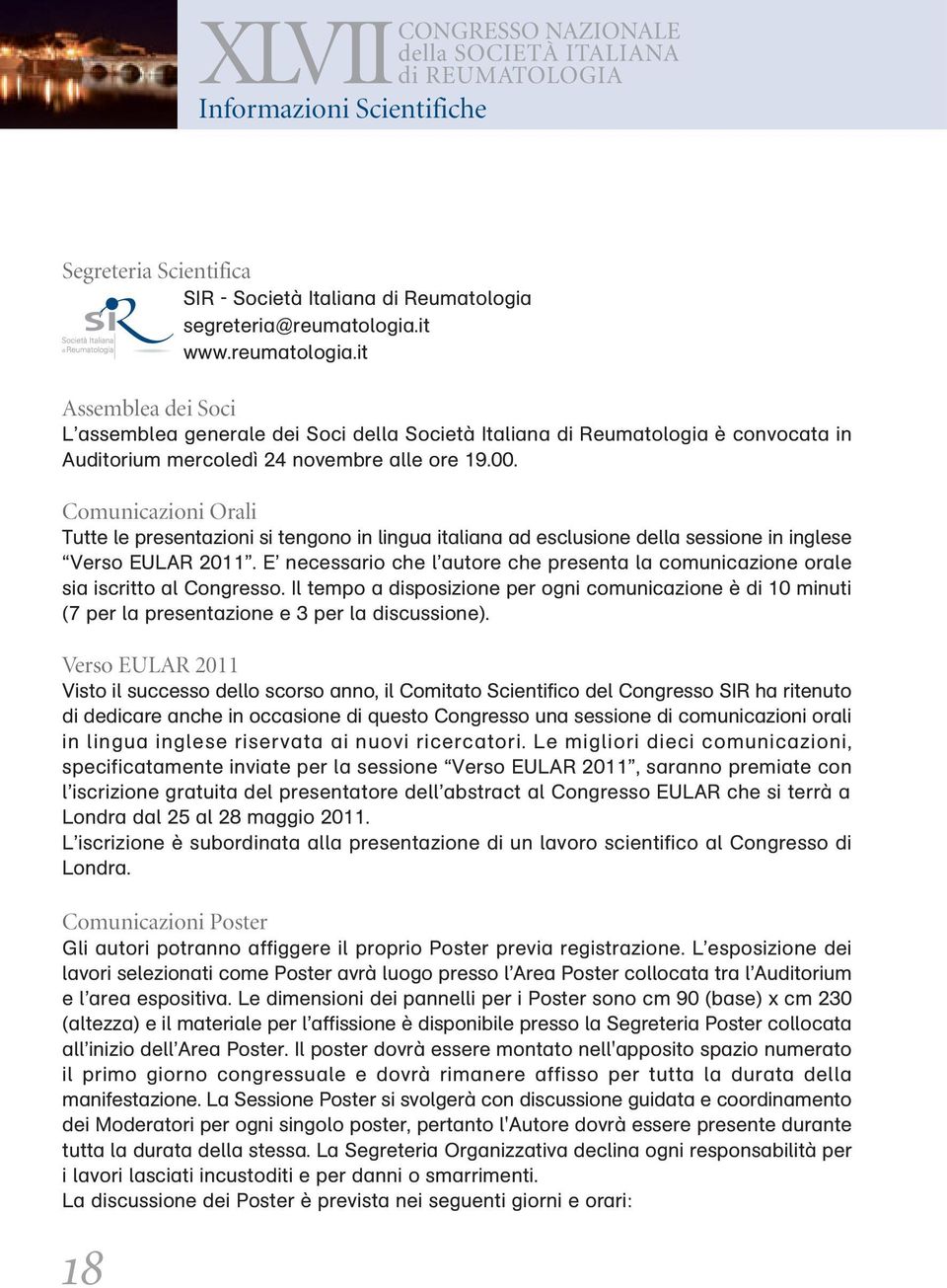 Comunicazioni Orali Tutte le presentazioni si tengono in lingua italiana ad esclusione della sessione in inglese Verso EULAR 2011.