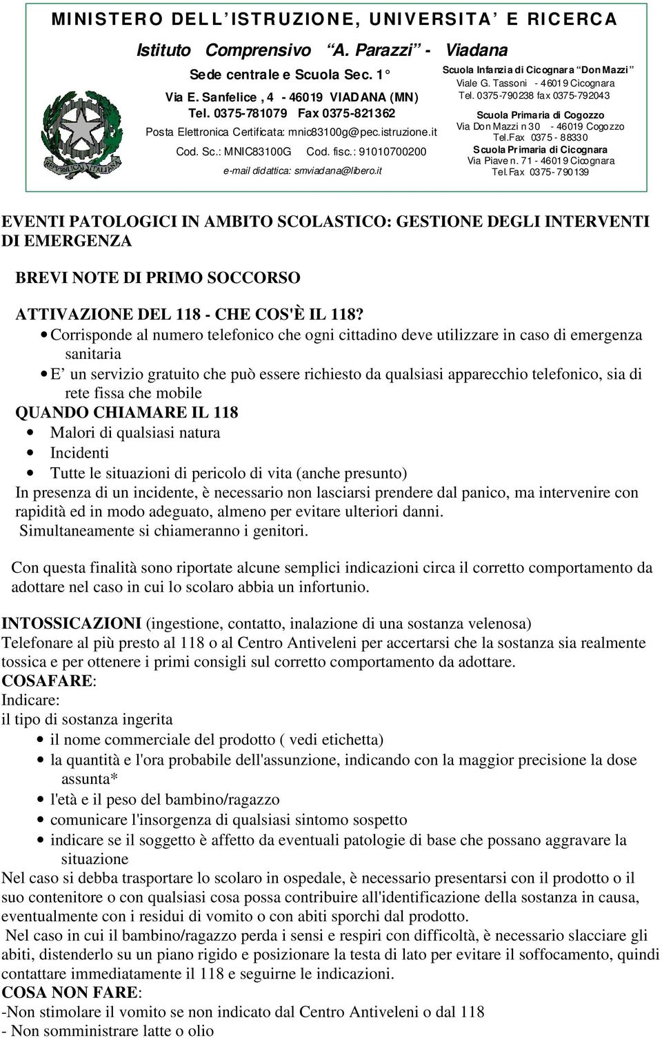 it Scuola Infanzia di Cicognara Don Mazzi Viale G. Tassoni - 46019 Cicognara Tel. 0375-790238 fax 0375-792043 Scuola Primaria di Cogozzo Via Don Mazzi n 30-46019 Cogozzo Tel.