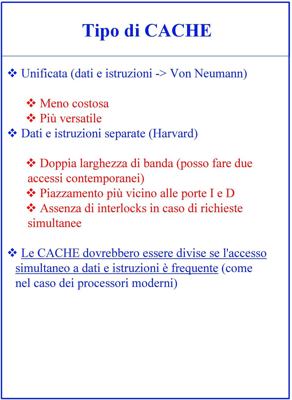 Piazzamento più vicino alle porte I e D Assenza di interlocks in caso di richieste simultanee Le CACHE