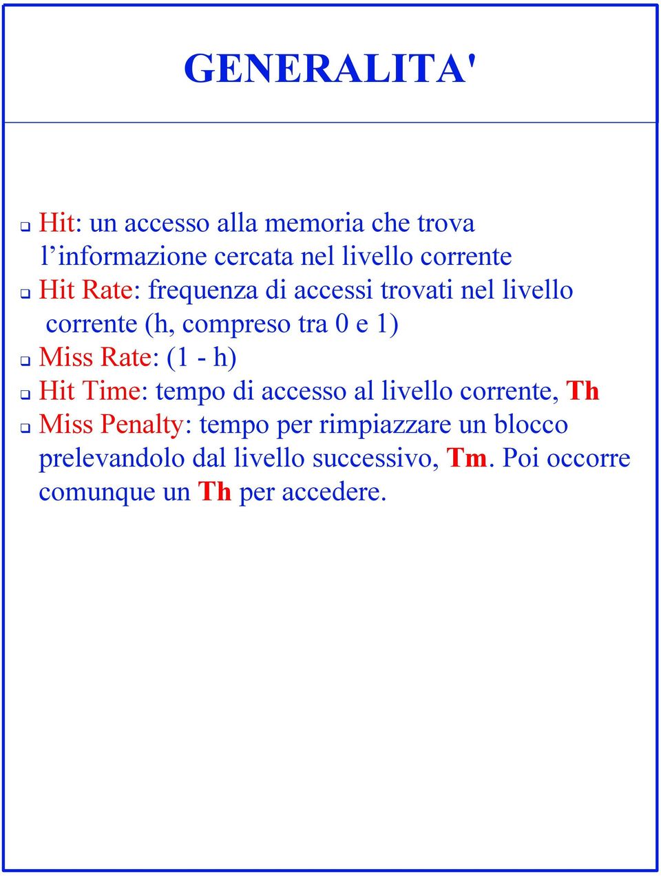 Miss Rate: (1 - h) Hit Time: tempo di accesso al livello corrente, Th Miss Penalty: tempo per