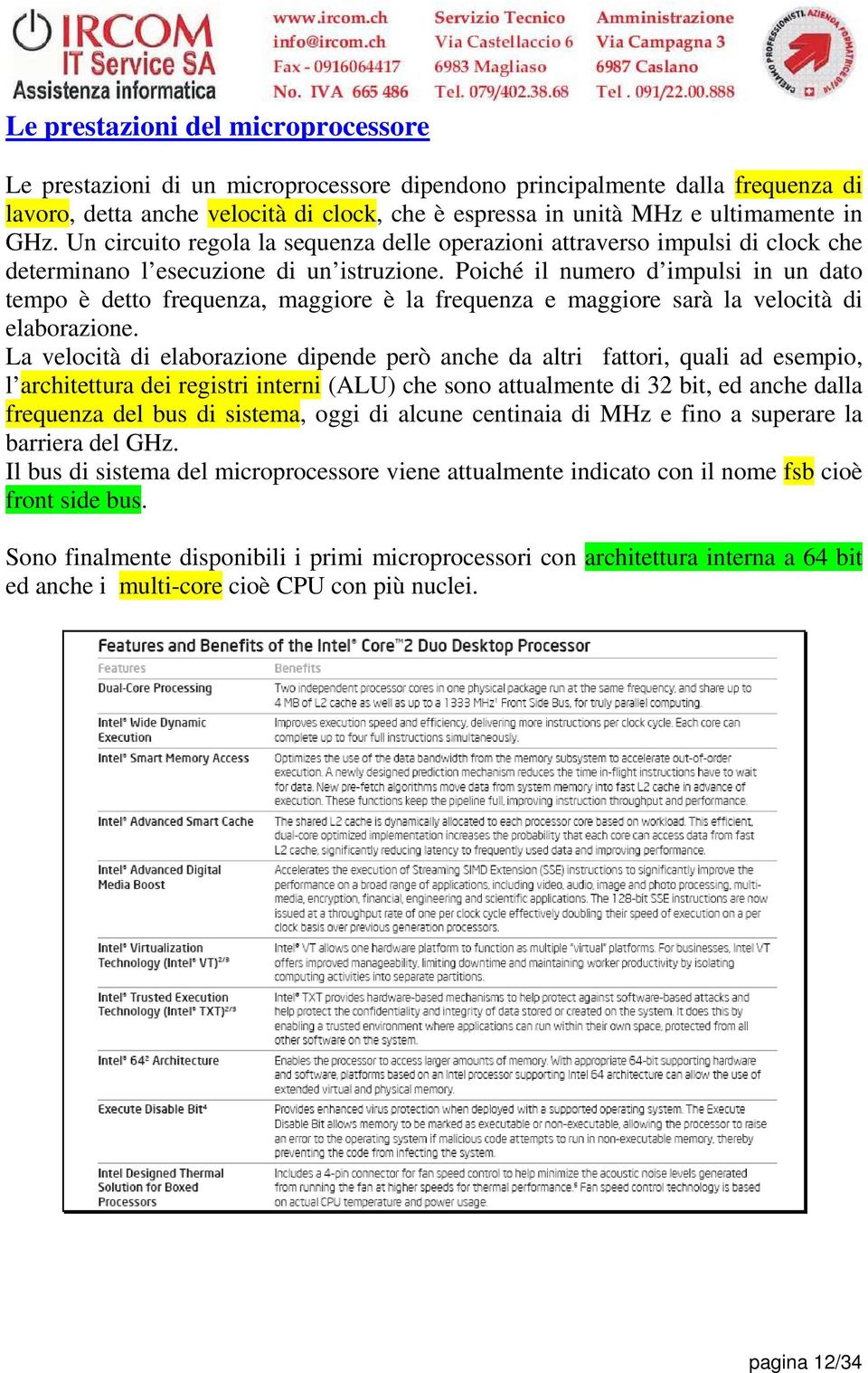 Poiché il numero d impulsi in un dato tempo è detto frequenza, maggiore è la frequenza e maggiore sarà la velocità di elaborazione.