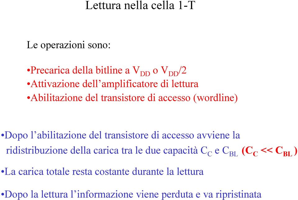 transistore di accesso avviene la ridistribuzione della carica tra le due capacità e ( << ) La carica