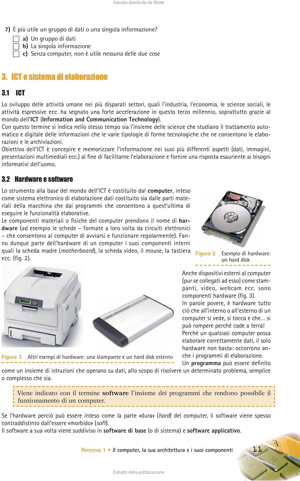 scienze sociali, le attività espressive ecc. ha segnato una forte accelerazione in questo terzo millennio, soprattutto grazie al mondo dell ICT (Information and Communication Technology).