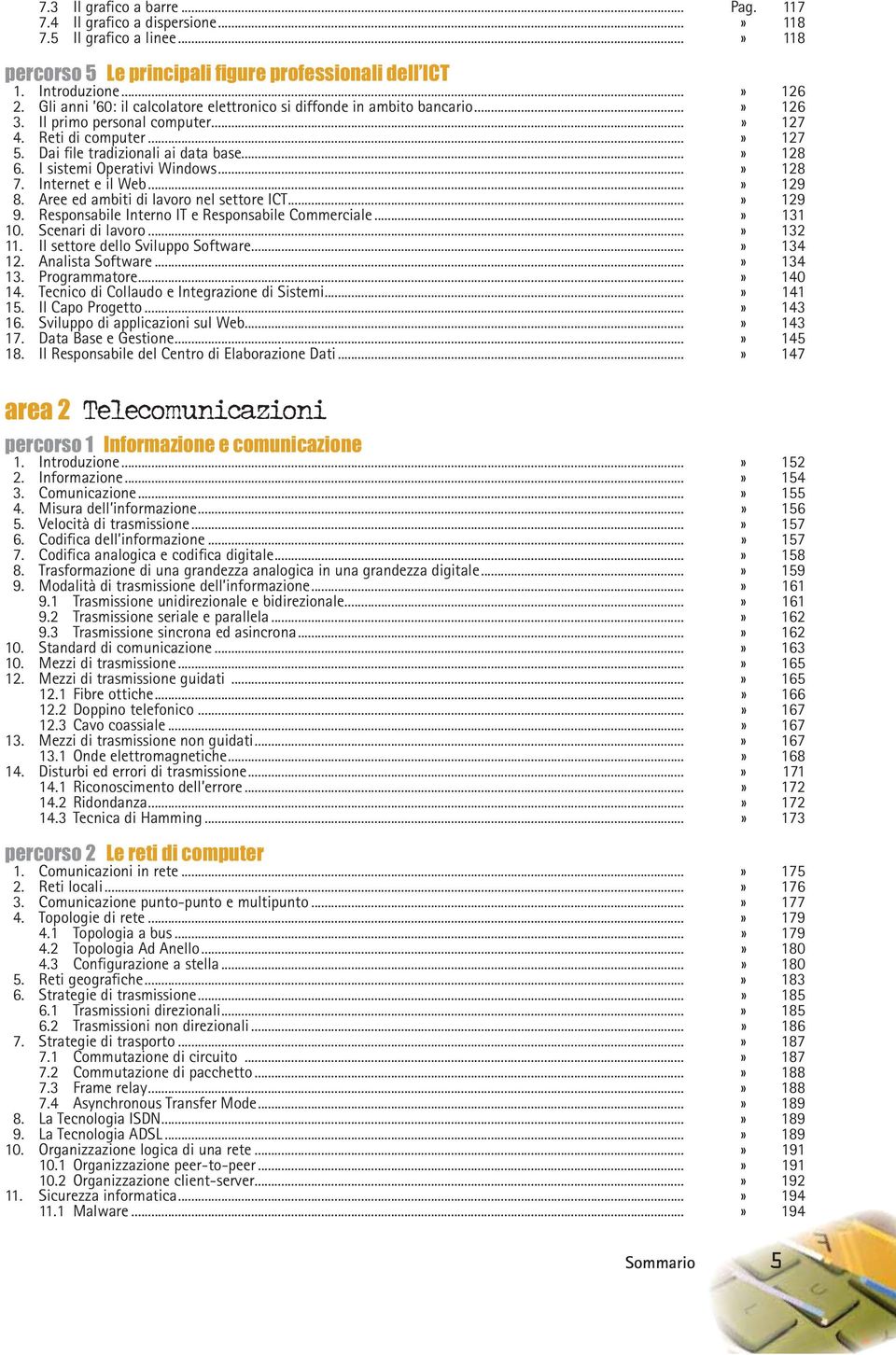 I sistemi Operativi Windows...» 128 7. Internet e il Web...» 129 8. Aree ed ambiti di lavoro nel settore ICT...» 129 9. Responsabile Interno IT e Responsabile Commerciale...» 131 10.