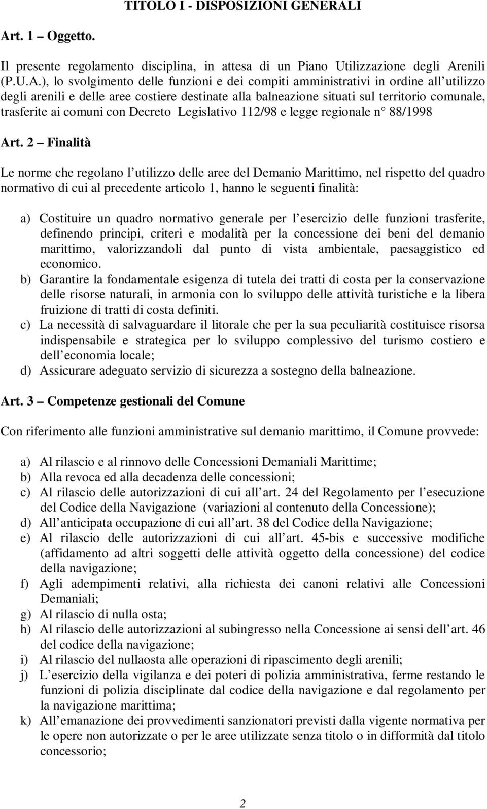 degli arenili e delle aree costiere destinate alla balneazione situati sul territorio comunale, trasferite ai comuni con Decreto Legislativo 112/98 e legge regionale n 88/1998 Art.