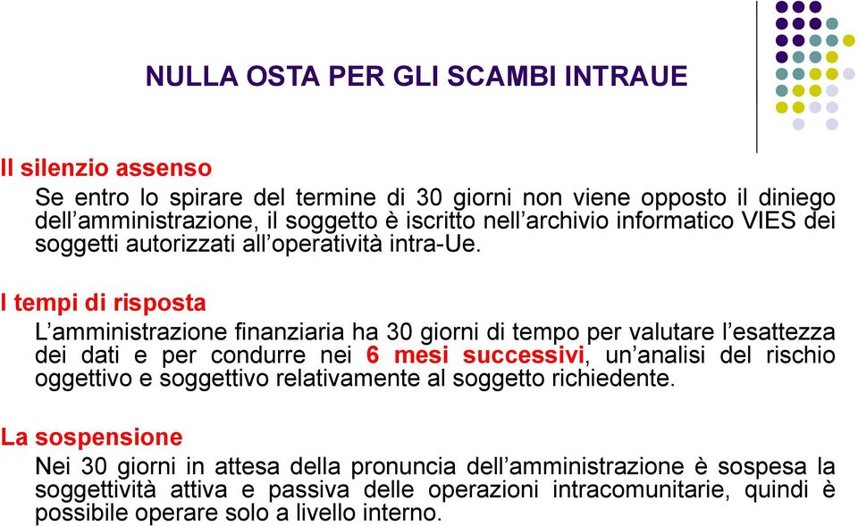 I tempi di risposta L amministrazione finanziaria ha 30 giorni di tempo per valutare l esattezza dei dati e per condurre nei 6 mesi successivi, un analisi del rischio