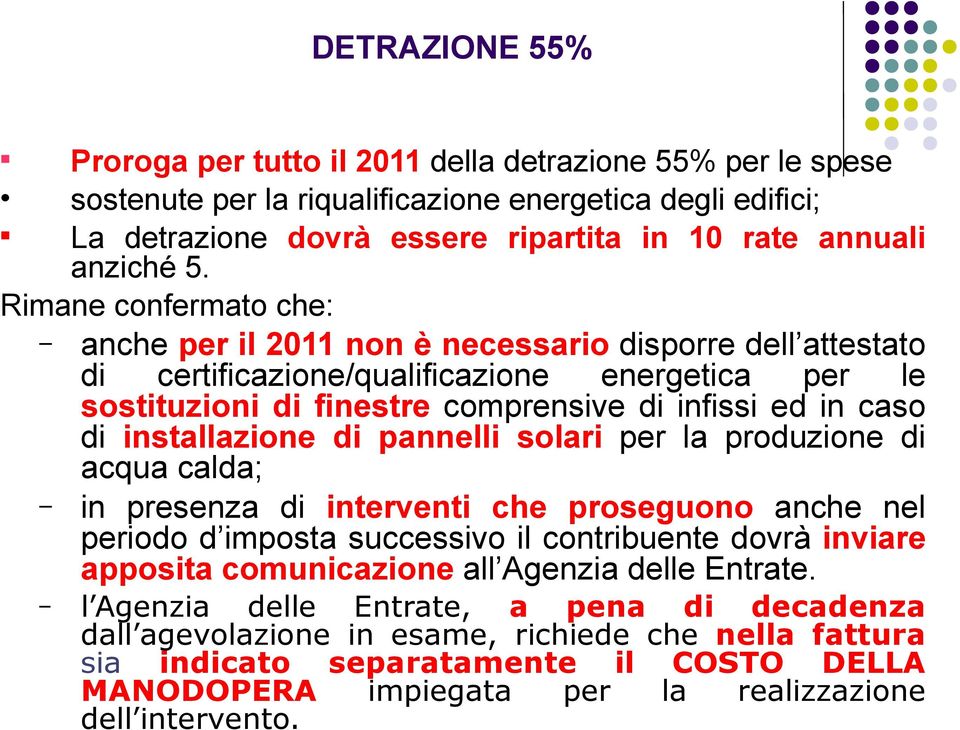 installazione di pannelli solari per la produzione di acqua calda; in presenza di interventi che proseguono anche nel periodo d imposta successivo il contribuente dovrà inviare apposita comunicazione