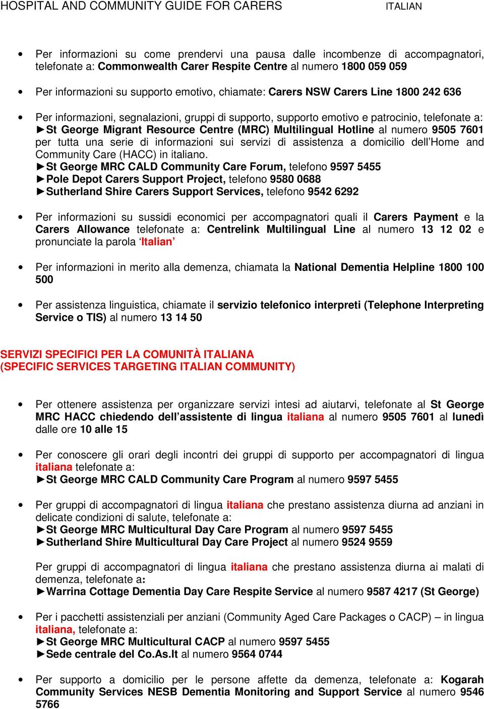 numero 9505 7601 per tutta una serie di informazioni sui servizi di assistenza a domicilio dell Home and Community Care (HACC) in italiano.