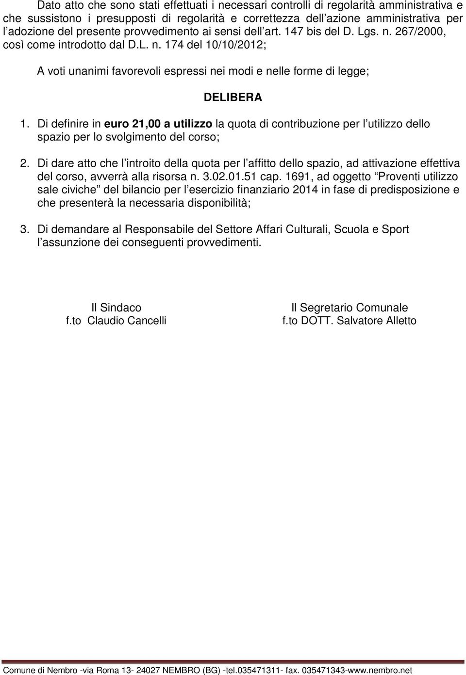 Di definire in euro 21,00 a utilizzo la quota di contribuzione per l utilizzo dello spazio per lo svolgimento del corso; 2.