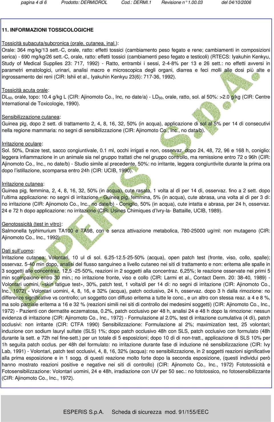 -c, orale, ratto: effetti tossici (cambiamenti peso fegato e testicoli) (RTECS: Iyakuhin Kenkyu, Study of Medical Supplies 23: 717, 1992) - Ratto, entrambi i sessi, 2-4-8% per 13 e 26 sett.