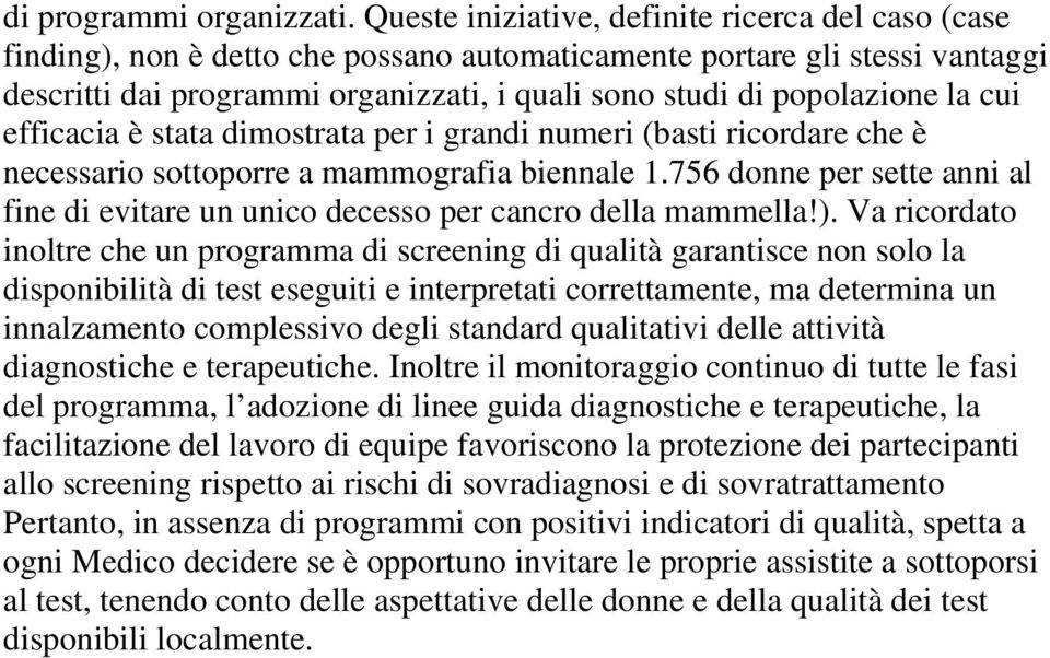 la cui efficacia è stata dimostrata per i grandi numeri (basti ricordare che è necessario sottoporre a mammografia biennale 1.