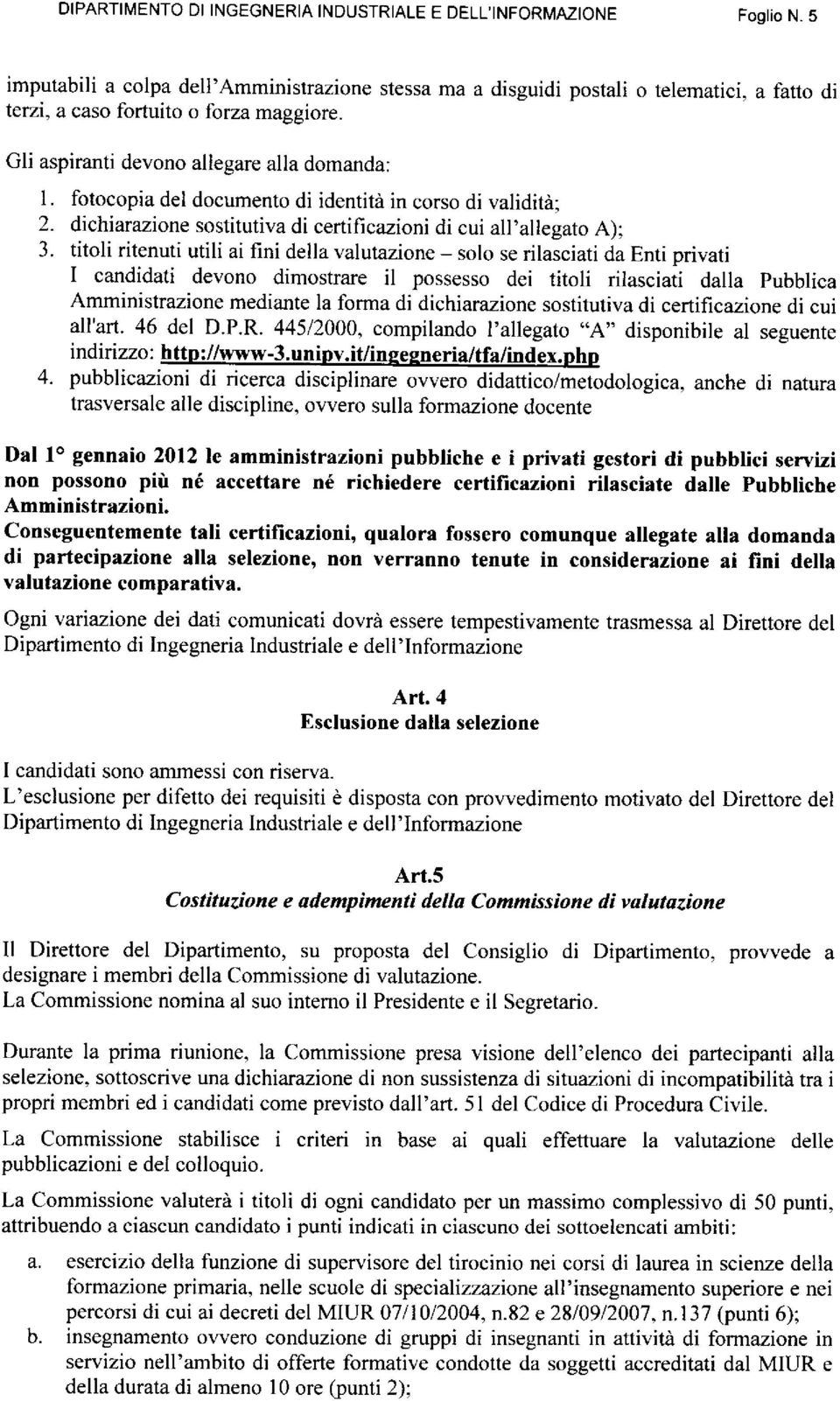 dichiarazione sostitutiva di certificazioni di cui all,allegato A); solo se rilasciati da Enti privati 3.