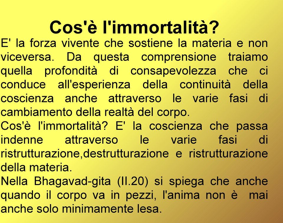 attraverso le varie fasi di cambiamento della realtà del corpo. Cos'è l'immortalità?