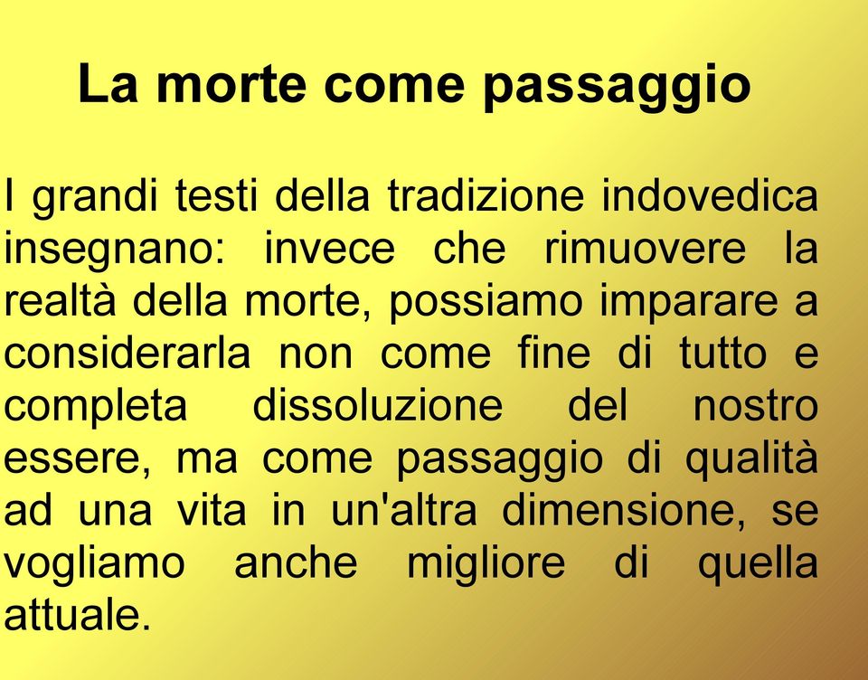 come fine di tutto e completa dissoluzione del nostro essere, ma come passaggio di