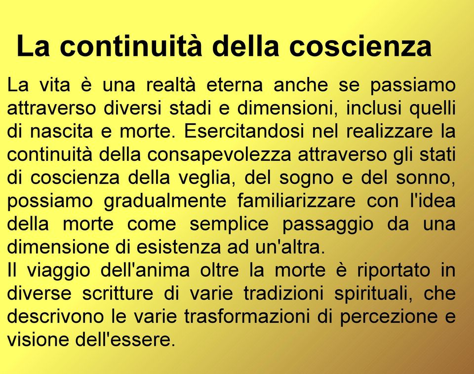 Esercitandosi nel realizzare la continuità della consapevolezza attraverso gli stati di coscienza della veglia, del sogno e del sonno, possiamo