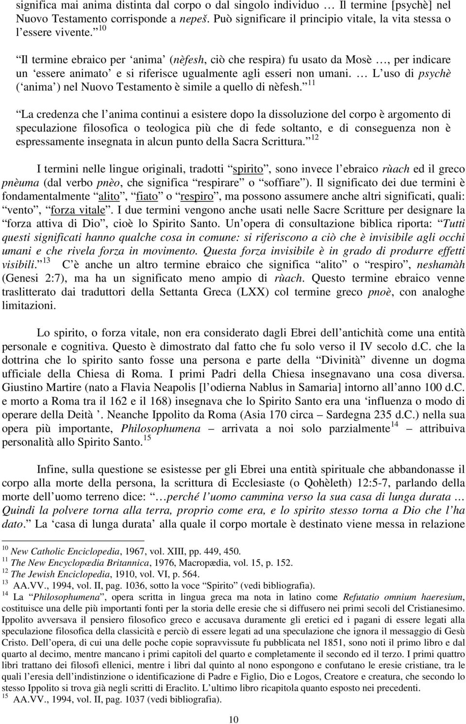 L uso di psychè ( anima ) nel Nuovo Testamento è simile a quello di nèfesh.