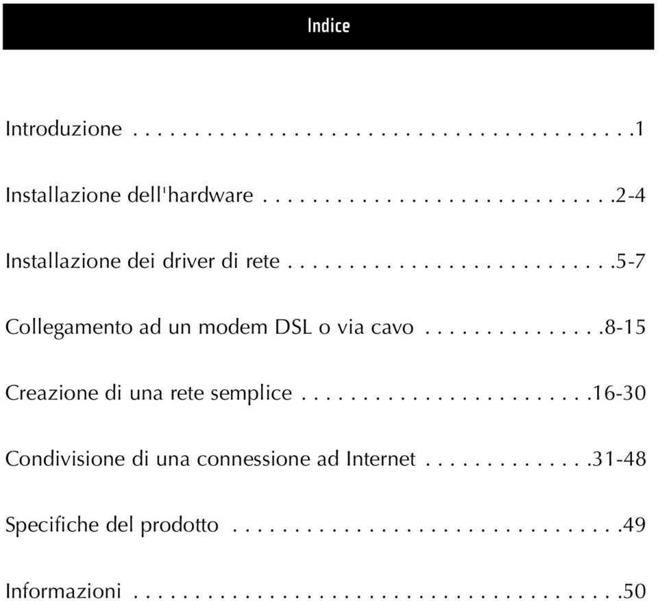 ..............8-15 Creazione di una rete semplice........................16-30 Condivisione di una connessione ad Internet.