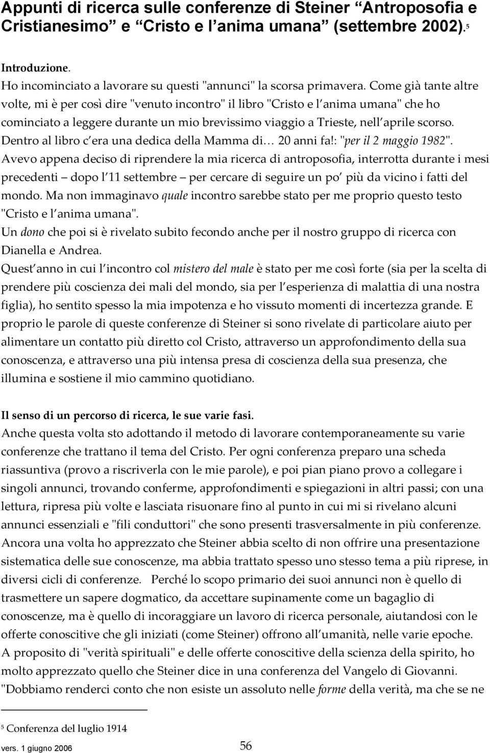 Come già tante altre volte, mi è per così dire ʺvenuto incontroʺ il libro ʺCristo e l anima umanaʺ che ho cominciato a leggere durante un mio brevissimo viaggio a Trieste, nell aprile scorso.