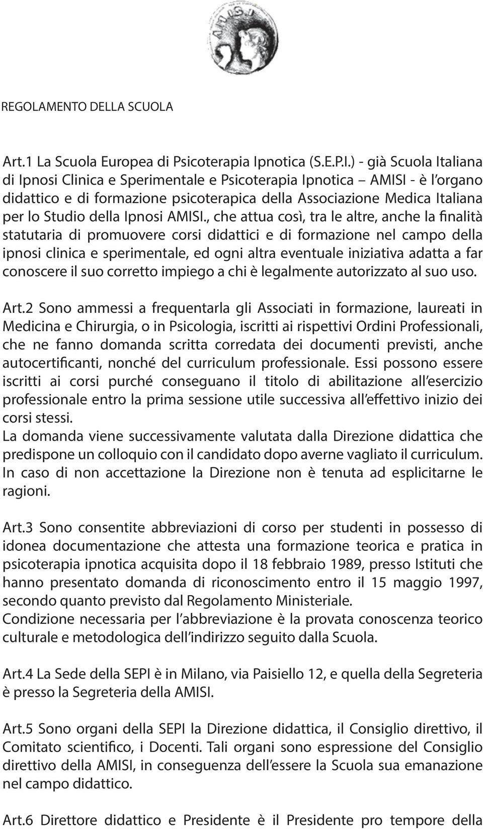 ) - già Scuola Italiana di Ipnosi Clinica e Sperimentale e Psicoterapia Ipnotica AMISI - è l organo didattico e di formazione psicoterapica della Associazione Medica Italiana per lo Studio della