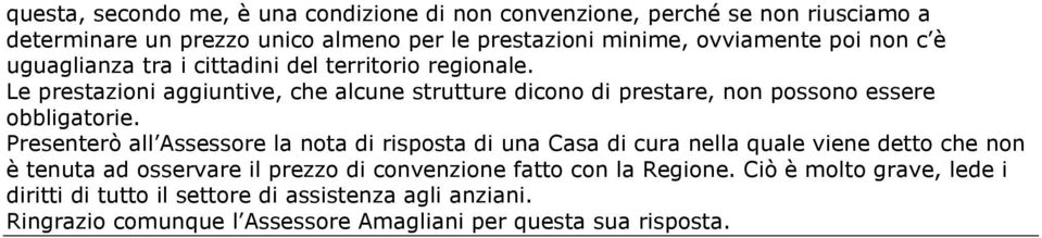 Le prestazioni aggiuntive, che alcune strutture dicono di prestare, non possono essere obbligatorie.