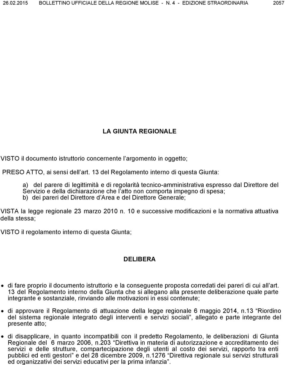 13 del Regolamento interno di questa Giunta: a) del parere di legittimità e di regolarità tecnico-amministrativa espresso dal Direttore del Servizio e della dichiarazione che l atto non comporta