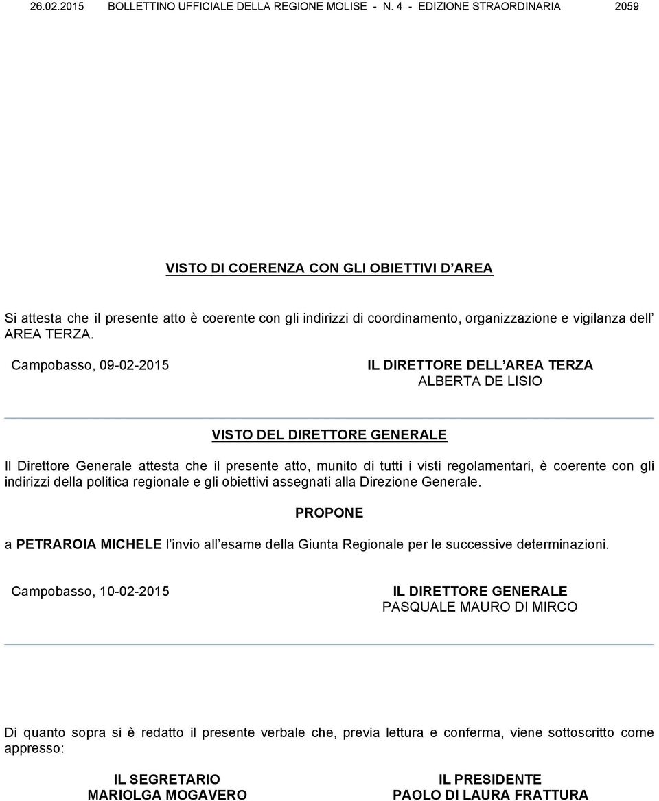 Campobasso, 09-02-2015 IL DIRETTORE DELL AREA TERZA ALBERTA DE LISIO VISTO DEL DIRETTORE GENERALE Il Direttore Generale attesta che il presente atto, munito di tutti i visti regolamentari, è coerente