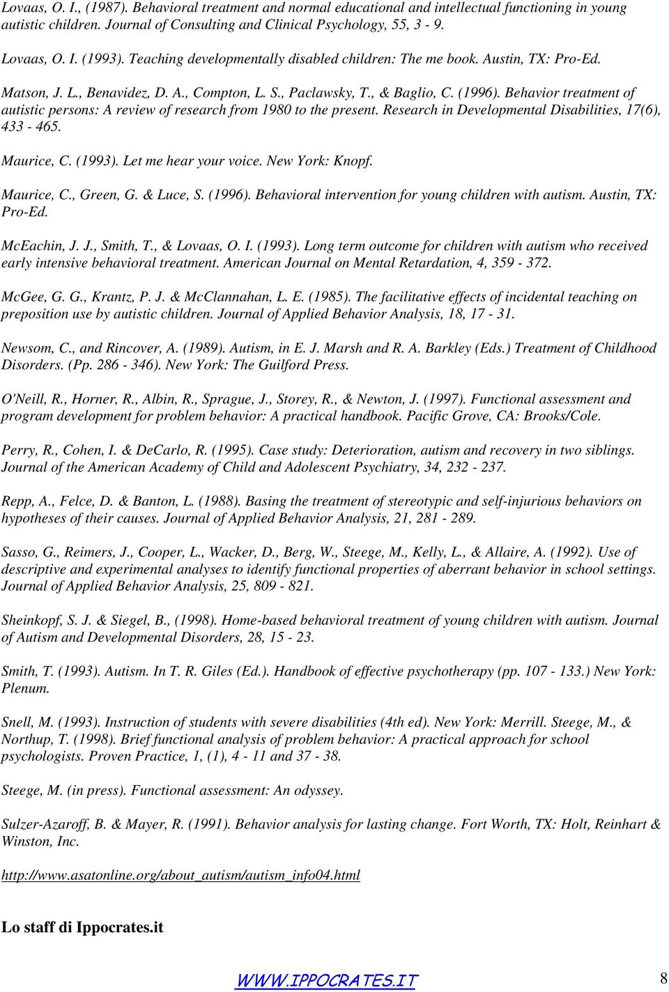 Behavior treatment of autistic persons: A review of research from 1980 to the present. Research in Developmental Disabilities, 17(6), 433-465. Maurice, C. (1993). Let me hear your voice.