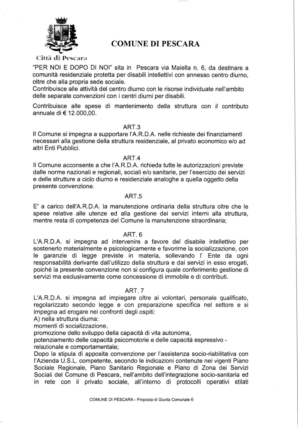 Contribuisce alle attività del centro diurno con le risorse individuate nell'ambito delle separate convenzioni con i centri diurni per disabili.