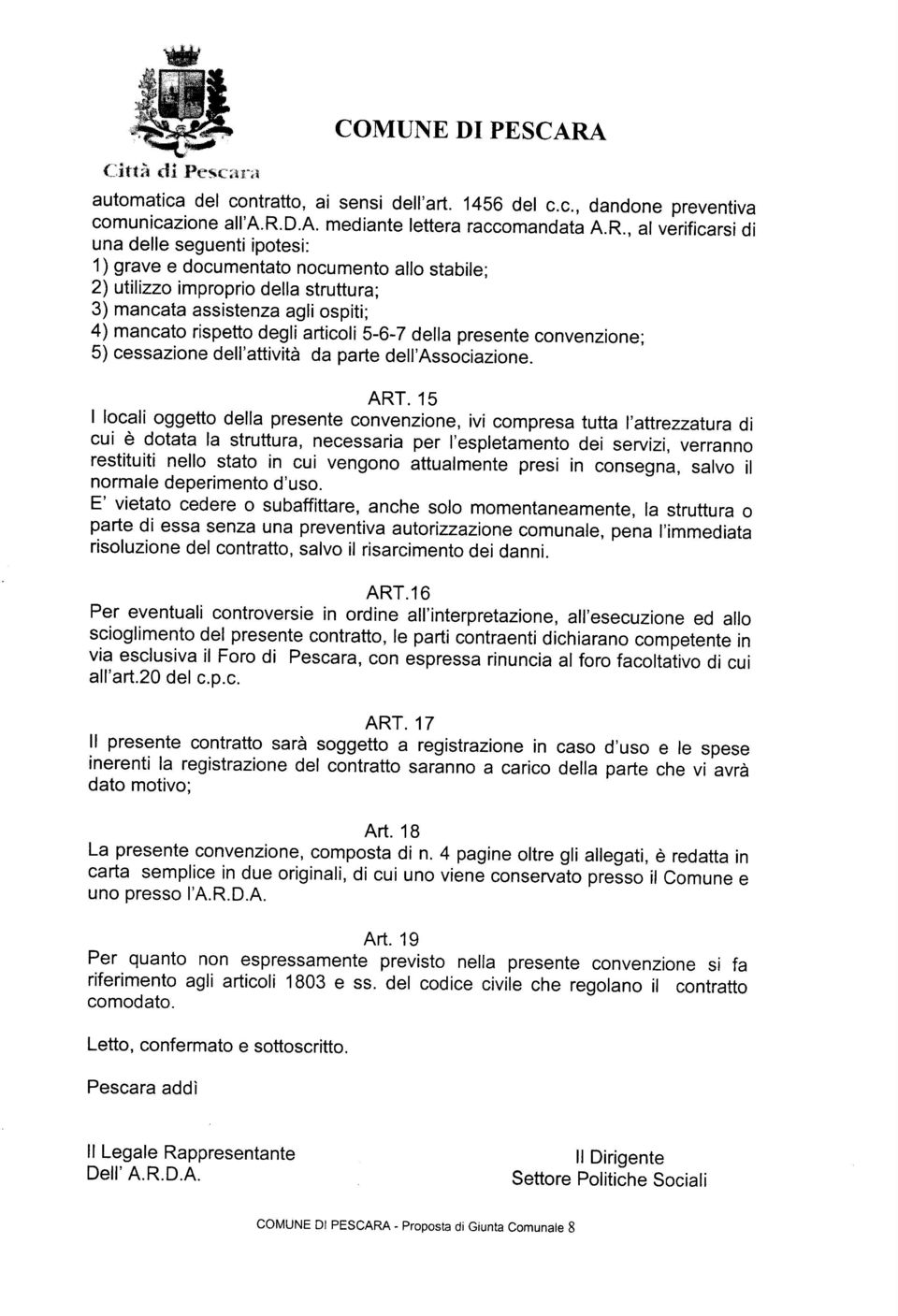 articoli 5-6-7 della presente convenzione; 5) cessazione dell'attività da parte dell'associazione. ART.