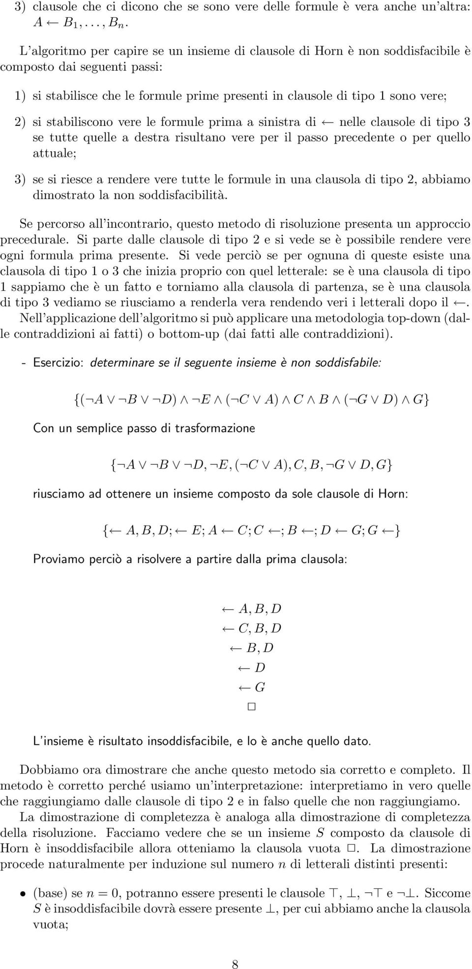 stabiliscono vere le formule prima a sinistra di nelle clausole di tipo 3 se tutte quelle a destra risultano vere per il passo precedente o per quello attuale; 3) se si riesce a rendere vere tutte le