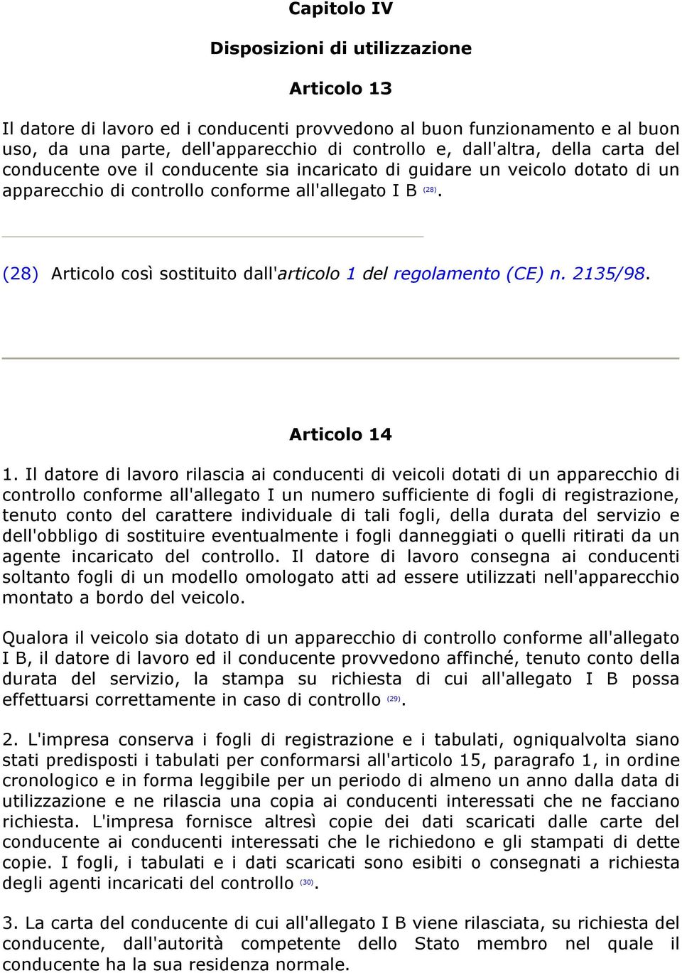 (28) Articolo così sostituito dall'articolo 1 del regolamento (CE) n. 2135/98. Articolo 14 1.