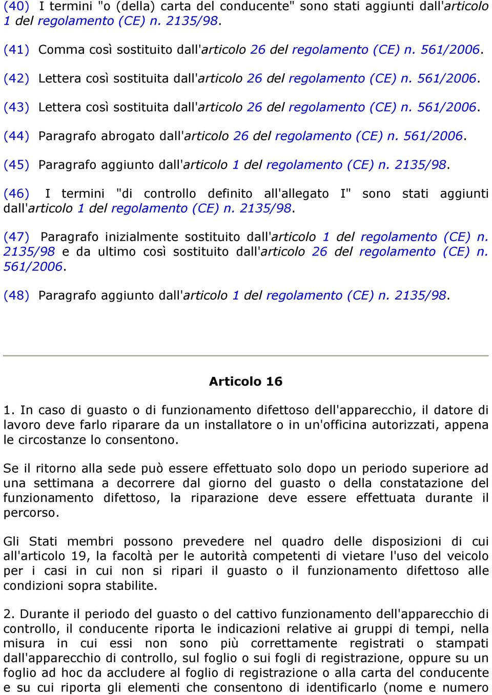 561/2006. (45) Paragrafo aggiunto dall'articolo 1 del regolamento (CE) n. 2135/98. (46) I termini "di controllo definito all'allegato I" sono stati aggiunti dall'articolo 1 del regolamento (CE) n.