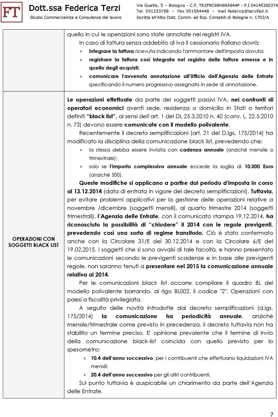 delle fatture emesse e in quello degli acquisti; comunicare l'avvenuta annotazione all'ufficio dell'agenzia delle Entrate specificando il numero progressivo assegnato in sede di annotazione.