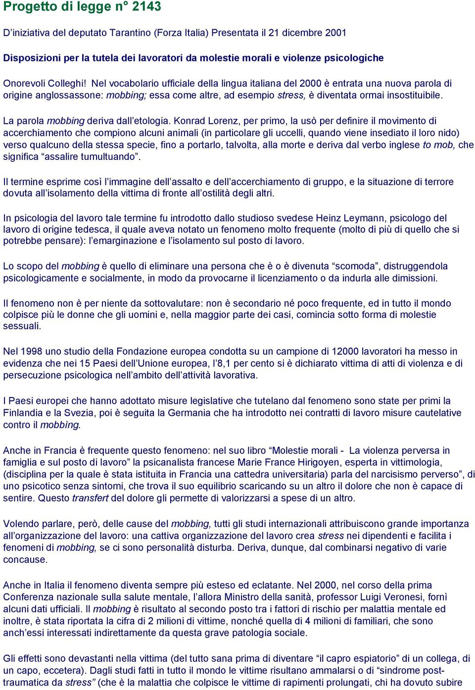 Nel vocabolario ufficiale della lingua italiana del 2000 è entrata una nuova parola di origine anglossassone: mobbing; essa come altre, ad esempio stress, è diventata ormai insostituibile.