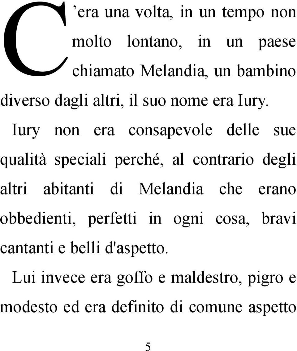 Iury non era consapevole delle sue qualità speciali perché, al contrario degli altri abitanti di