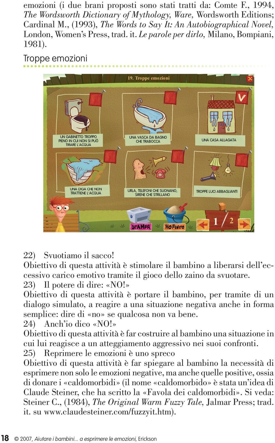 Obiettivo di questa attività è stimolare il bambino a liberarsi dell eccessivo carico emotivo tramite il gioco dello zaino da svuotare. 23) Il potere di dire: «NO!