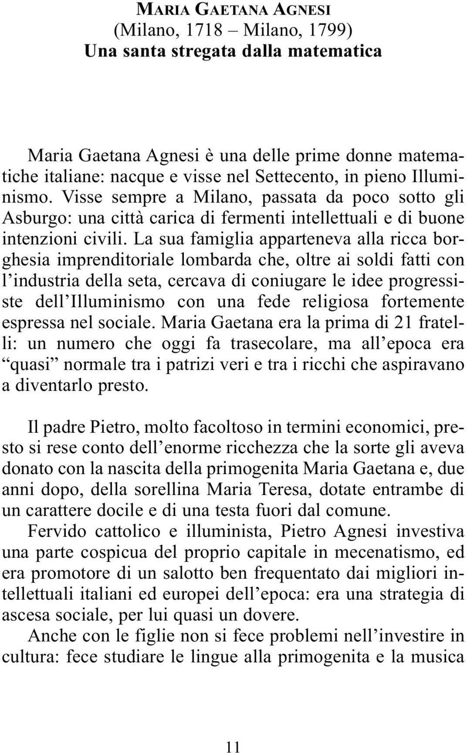 La sua famiglia apparteneva alla ricca borghesia imprenditoriale lombarda che, oltre ai soldi fatti con l industria della seta, cercava di coniugare le idee progressiste dell Illuminismo con una fede