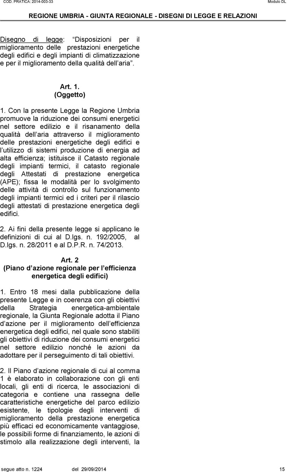 energetiche degli edifici e l utilizzo di sistemi produzione di energia ad alta efficienza; istituisce il Catasto regionale degli impianti termici, il catasto regionale degli Attestati di prestazione