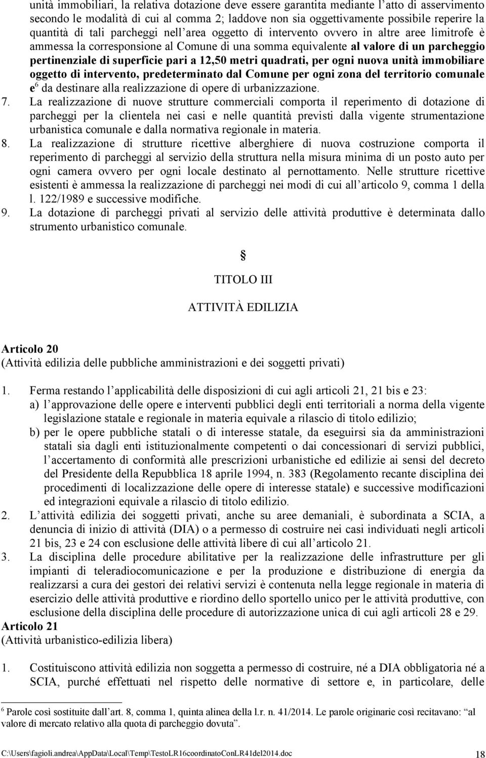 pari a 12,50 metri quadrati, per ogni nuova unità immobiliare oggetto di intervento, predeterminato dal Comune per ogni zona del territorio comunale e 6 da destinare alla realizzazione di opere di