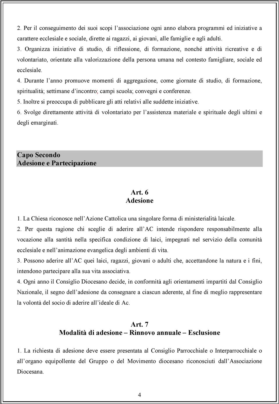 ecclesiale. 4. Durante l anno promuove momenti di aggregazione, come giornate di studio, di formazione, spiritualità; settimane d incontro; campi scuola; convegni e conferenze. 5.