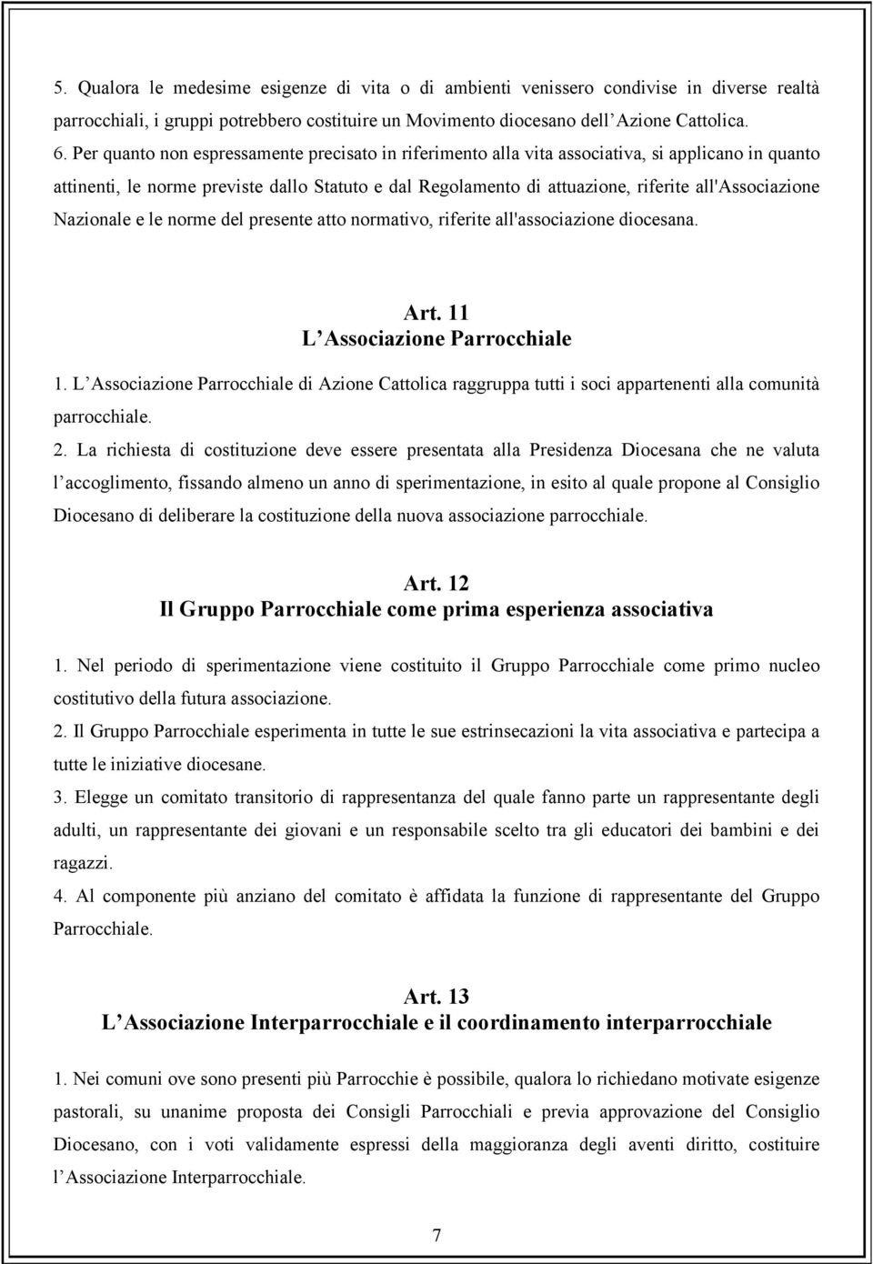 all'associazione Nazionale e le norme del presente atto normativo, riferite all'associazione diocesana. Art. 11 L Associazione Parrocchiale 1.