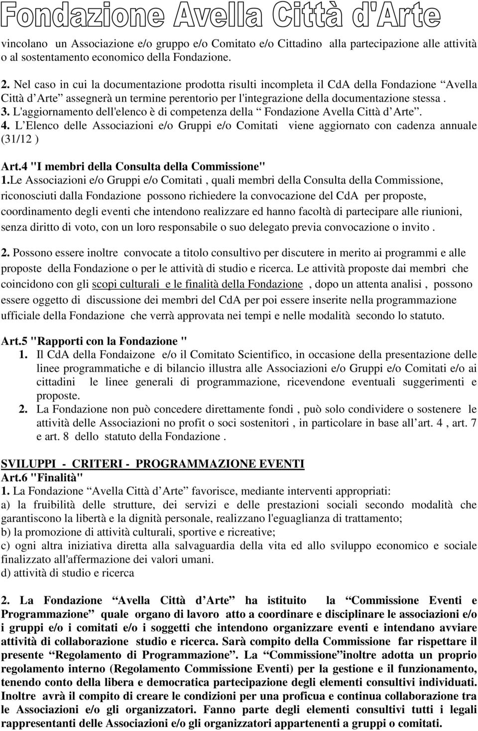 L'aggiornamento dell'elenco è di competenza della Fondazione Avella Città d Arte. 4. L Elenco delle Associazioni e/o Gruppi e/o Comitati viene aggiornato con cadenza annuale (31/12 ) Art.