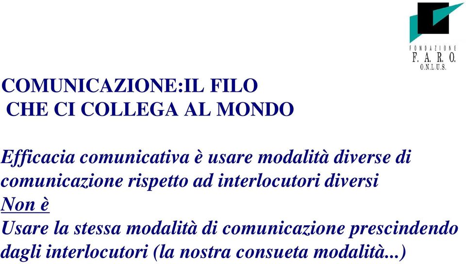 ad interlocutori diversi Non è Usare la stessa modalità di