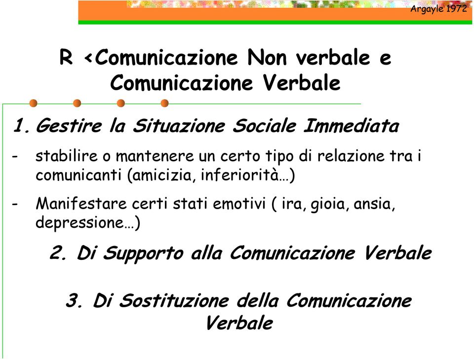 relazione tra i comunicanti (amicizia, inferiorità ) - Manifestare certi stati emotivi (