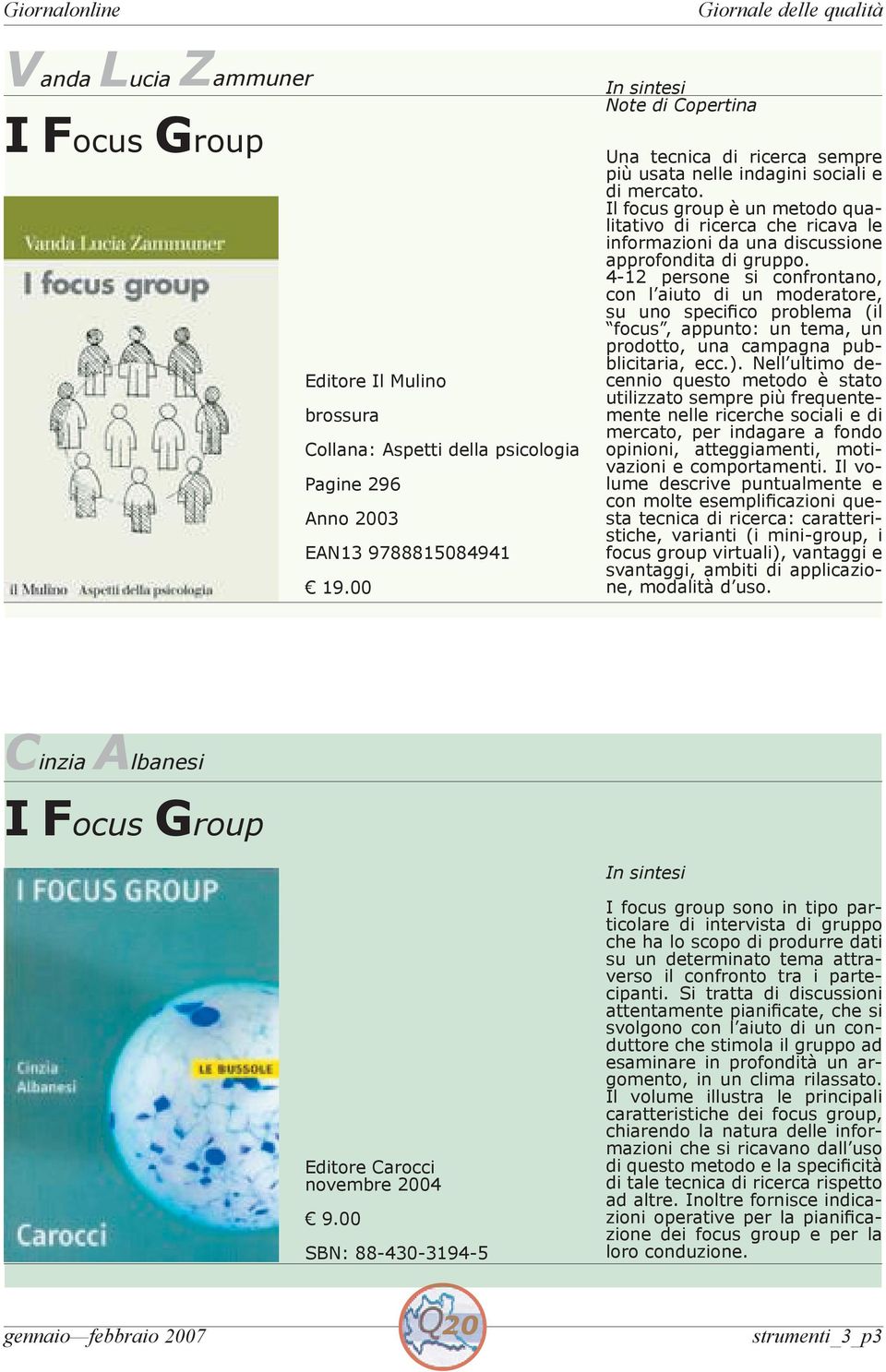 Il focus group è un metodo qualitativo di ricerca che ricava le informazioni da una discussione approfondita di gruppo.