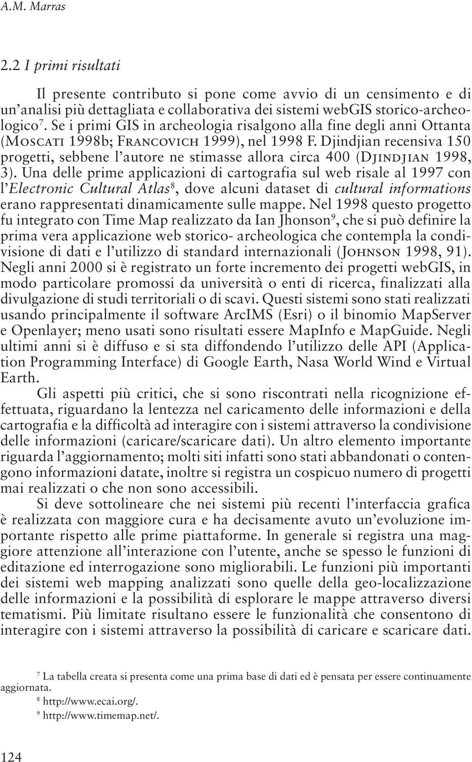 Djindjian recensiva 150 progetti, sebbene l autore ne stimasse allora circa 400 (Djindjian 1998, 3).