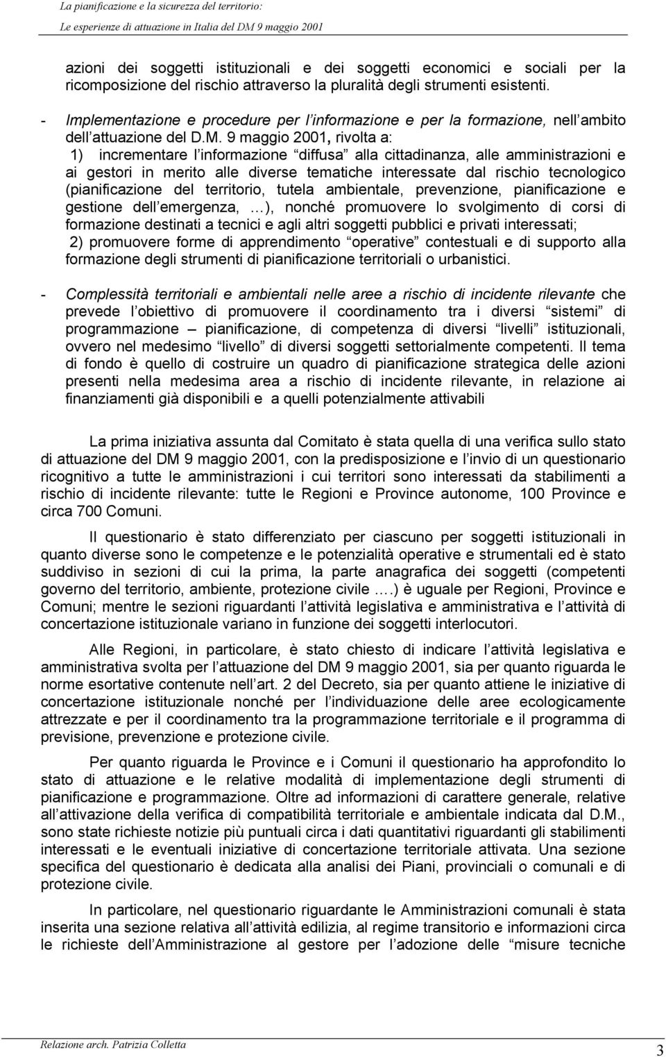 9 maggio 2001, rivolta a: 1) incrementare l informazione diffusa alla cittadinanza, alle amministrazioni e ai gestori in merito alle diverse tematiche interessate dal rischio tecnologico