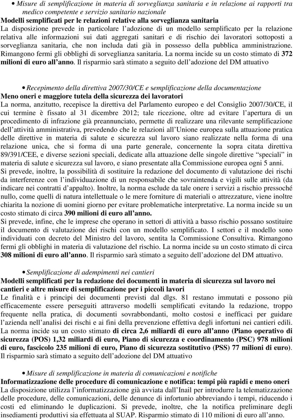 sottoposti a sorveglianza sanitaria, che non includa dati già in possesso della pubblica amministrazione. Rimangono fermi gli obblighi di sorveglianza sanitaria.